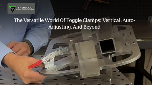 The Versatile World Of Toggle Clamps: Vertical, Auto-Adjusting, And Beyond